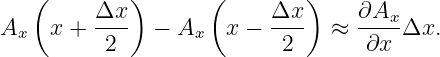    (        )      (         )
         Δx--            Δx--     ∂Ax-
Ax  x +   2   − Ax   x −  2    ≈  ∂x  Δx.
