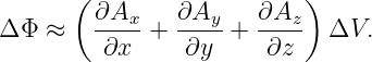        ( ∂Ax    ∂Ay    ∂Az )
Δ Φ ≈    ----+  ----+  ----  ΔV.
         ∂x      ∂y     ∂z
