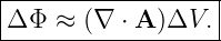 |------------------|
|Δ Φ ≈ (∇  ⋅ A )ΔV.|
-------------------
