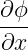 ∂ϕ
---
∂x
