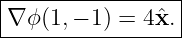 |----------------|
|∇ϕ (1,− 1) = 4ˆx.|
------------------
