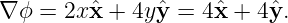 ∇ ϕ = 2xˆx + 4y ˆy = 4ˆx + 4yˆ.
