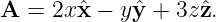 A  = 2x ˆx − yˆy + 3zˆz.
