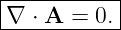 |----------|
∇  ⋅ A = 0.|
------------
