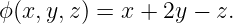 ϕ (x,y,z) = x + 2y − z.
                                                                                         
                                                                                         
