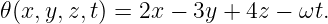 𝜃(x,y,z,t) = 2x − 3y + 4z − ωt.
