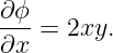 ∂ϕ-=  2xy.
∂x
