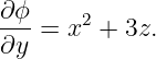 ∂ϕ-    2
∂y =  x +  3z.
