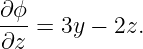 ∂ϕ-=  3y − 2z.
∂z

