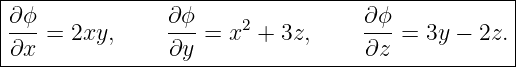 |------------------------------------------------|
|∂ϕ             ∂ϕ                 ∂ϕ            |
|---=  2xy,     ---=  x2 + 3z,     ---=  3y − 2z.|
-∂x-------------∂y-----------------∂z-------------

