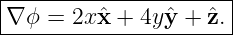|----------------------|
|∇ ϕ = 2x ˆx + 4yˆy + ˆz. |
-----------------------
