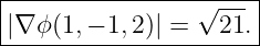 |----------------------|
|                √ --- |
-|∇-ϕ(1,−-1,2)| =--21.-
