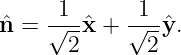 ˆn =  1√--ˆx + √1-ˆy.
      2       2
