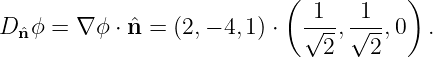                            (           )
                              1   1
D ˆnϕ = ∇ ϕ ⋅ ˆn = (2,− 4,1) ⋅ √--,√---,0  .
                               2   2
