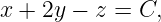 x + 2y − z = C,
