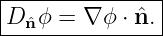 |--------------|
D-ˆnϕ-=--∇-ϕ-⋅ ˆn.
