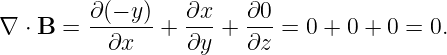          ∂(−-y)   ∂x-   ∂0-
∇  ⋅ B =  ∂x    + ∂y +  ∂z = 0 + 0 + 0 = 0.

