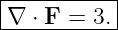 |----------|
|∇ ⋅ F = 3.|
------------

