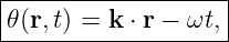|------------------|
𝜃(r,t) = k ⋅ r − ωt,
--------------------
