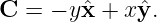 C =  − yˆx + xˆy.
