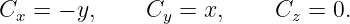Cx = − y,     Cy = x,     Cz =  0.

