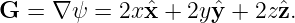 G  = ∇ ψ =  2xˆx + 2y ˆy + 2zˆz.
