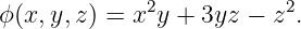 ϕ (x, y,z) = x2y + 3yz − z2.
