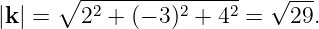       ∘ ----------------  √ ---
|k| =   22 + (− 3)2 + 42 =  29.
