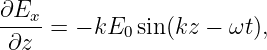 ∂Ex- = − kE  sin(kz − ωt),
 ∂z         0
