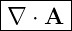 |------|
-∇-⋅ A-|
