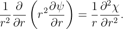      (      )
1--∂-   2∂-ψ     1-∂2χ-
r2∂r   r  ∂r   = r ∂r2 .
