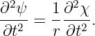 ∂2ψ    1 ∂2χ
---2 = ----2-.
∂t     r ∂t
