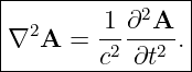 |----------------|
|  2     1-∂2A-- |
|∇  A =  c2 ∂t2 .|
-----------------
