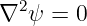   2
∇  ψ =  0
