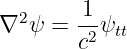         1
∇2 ψ =  -2ψtt
        c
