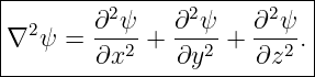 |--------------------------|
| 2     ∂2ψ-   ∂2ψ-   ∂2ψ- |
|∇ ψ  = ∂x2  + ∂y2  + ∂z2 .|
----------------------------
