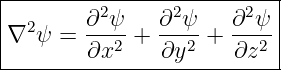 |--------------------------|
|  2    ∂2-ψ   ∂2-ψ   ∂2-ψ |
|∇  ψ =  ∂x2 +  ∂y2 +  ∂z2 |
---------------------------
