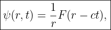 |---------1----------|
ψ (r,t) = -F (r − ct),|
----------r-----------
