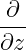 -∂-
∂z
