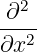   2
-∂--
∂x2
