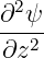   2
∂--ψ
 ∂z2