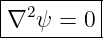 |--------|
∇2 ψ =  0|
----------
