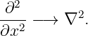 ∂2
----−→  ∇2.
∂x2
