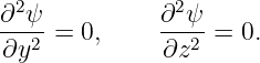 ∂2 ψ          ∂2ψ
---2 = 0,     ---2 = 0.
 ∂y           ∂z
