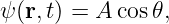 ψ (r,t) = A cos𝜃,
