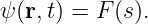 ψ (r,t) = F(s).
