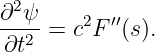 ∂2ψ
---2 = c2F ′′(s).
 ∂t
