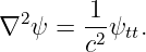 ∇2 ψ =  1-ψtt.
        c2
