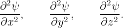 ∂2ψ      ∂2 ψ      ∂2ψ
--2-,    ---2 ,    ---2 .
∂x        ∂y       ∂z
