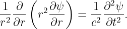      (      )        2
1--∂-  r2∂ψ-  =  1-∂-ψ-.
r2∂r     ∂r      c2 ∂t2
